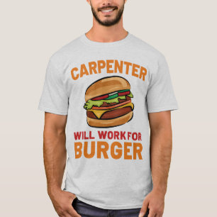 Carpenter zal werken voor Burger houtbewerking T-shirt
