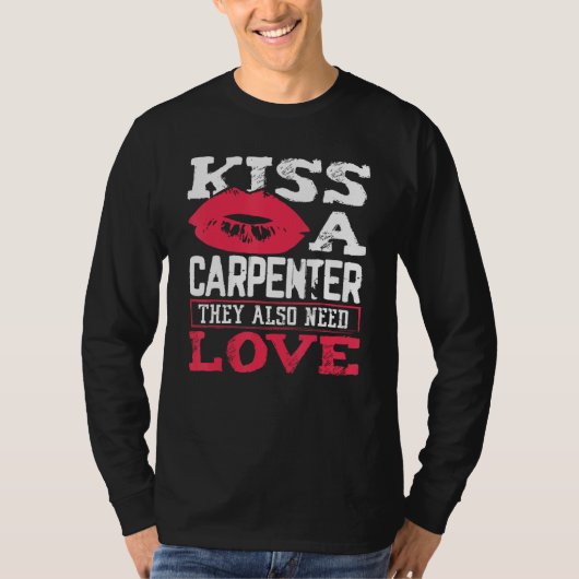 Carpentry Kiss A Carpenter Also Need Love Carpente T-shirt (Voorkant)
