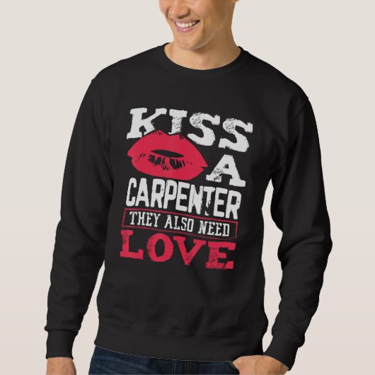 Carpentry Kiss A Carpenter Also Need Love Carpente Trui (Voorkant)