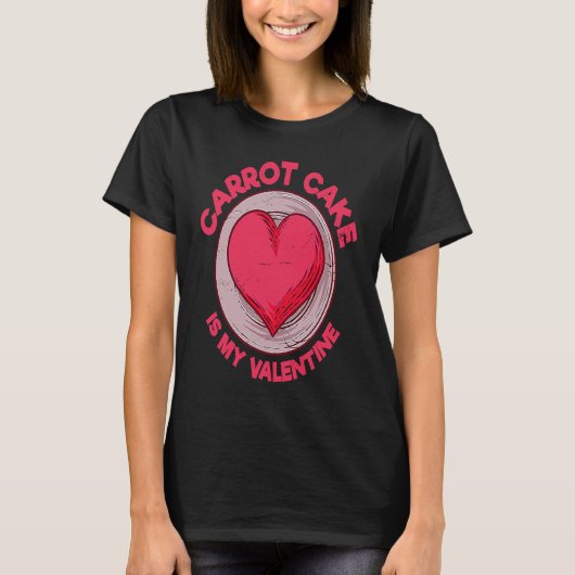 Carrot Cake Is My Valentine Pastries Dessert Humo T-shirt (Voorkant)