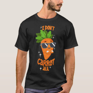 Carrot Pun - I Don'T Care At All T-shirt