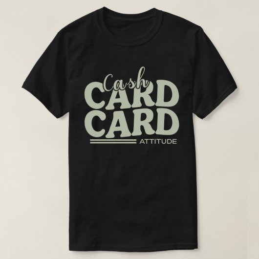 Cash, Card, and Attitude T-shirt (Design voorkant)