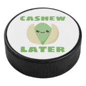 Cashew Later Hockey Puck (3/4)