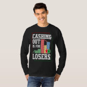 Cashing out is for losers for a Poker player T-shirt (Voorkant volledig)