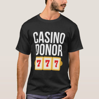 Casino Donor Gambling Gambler Joke T-shirt