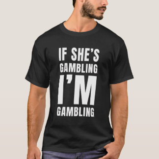 Casino Gambler Als ze gokt Ik gok leuk T-shirt