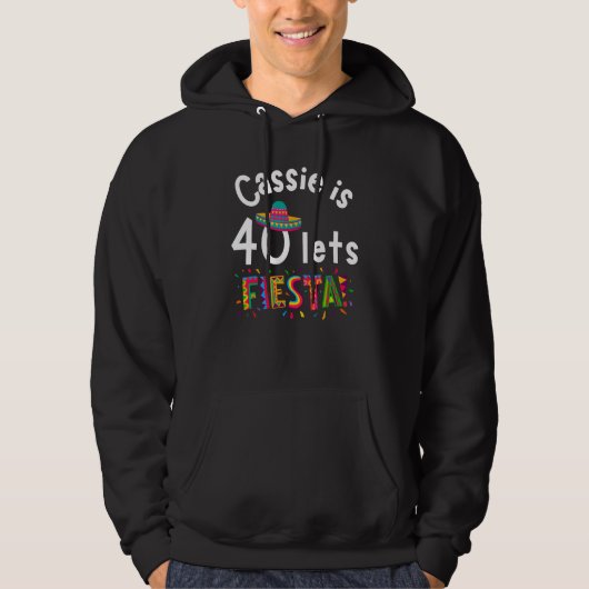 Cassie is 40 Let s Fiesta Hoodie (Voorkant)