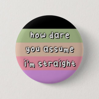 Casssexuele Pride - "Hoe durf je aan te nemen" - L Ronde Button 5,7 Cm