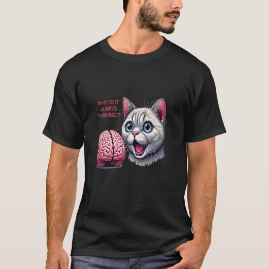Cat and Brain Funny Me Waarom Is Het Altijd... den T-shirt (Voorkant)