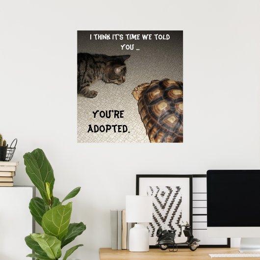 Cat and Tortoise - "Je bent geadopteerd" Poster (Thuiskantoor)