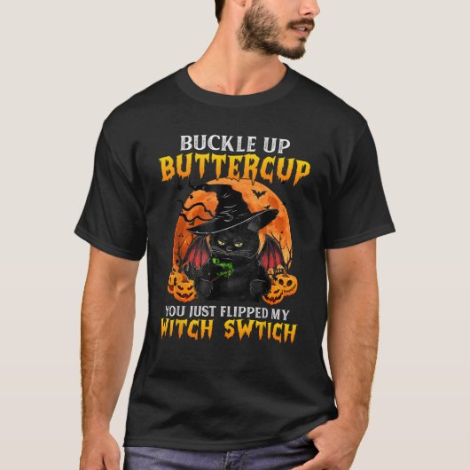 Cat Buckle Up Buttercup You Just Flipped My Witch  T-shirt (Voorkant)
