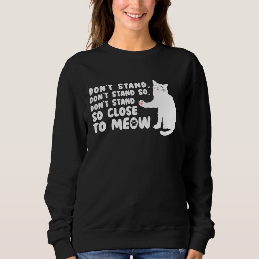 Cat   Ca  Don t Stand Close Meow Tee Cat Trui (Voorkant)