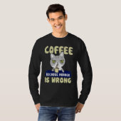 Cat Coffee Drinker Coffee Because Murder Is Wrong T-shirt (Voorkant volledig)