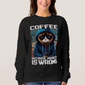 Cat Coffee I Coffee because murder is wrong  1 Trui (Voorkant)