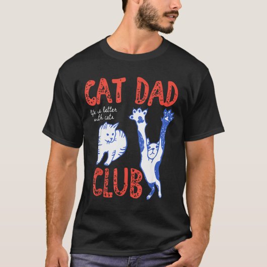 Cat Dad Club Life Is Better With Cats Father's Day T-shirt (Voorkant)