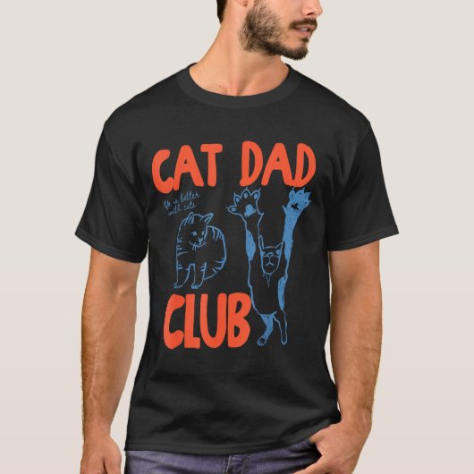 Cat Dad Club Life Is Better With Cats Father's Day T-shirt (Voorkant)