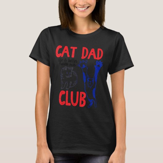 Cat Dad Club Life Is Better With Cats Father's Day T-shirt (Voorkant)