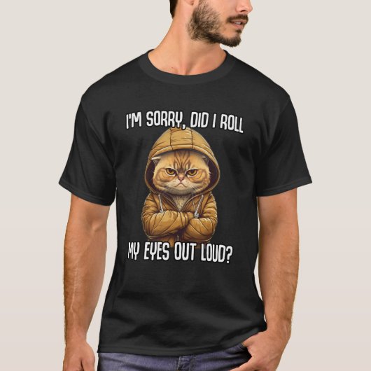 Cat Did I Roll My Eyes Out Loud Sarcastic T-shirt (Voorkant)