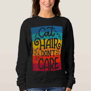 Cat Hair Don T Care Cat Trui