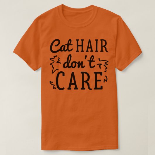 Cat Hair Dont Care T-shirt (Design voorkant)