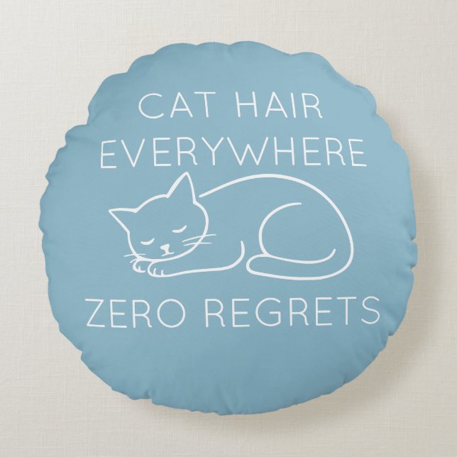 Cat hair everywhere zero regrets rond kussen (Voorkant)