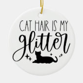 Cat Hair is mijn glitter Keramisch Ornament (Voorkant)
