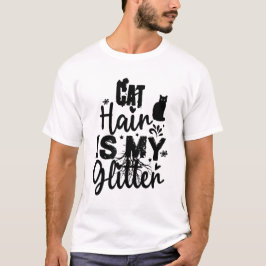 Cat Hair Is My Glitter – Funny Cat Lover Messy Cat T-shirt