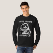 Cat  Humor Fluff Around And Find Out T-shirt (Voorkant volledig)