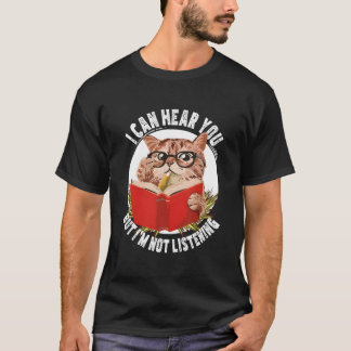 Cat I Can Hear You But I'M Listening T-shirt