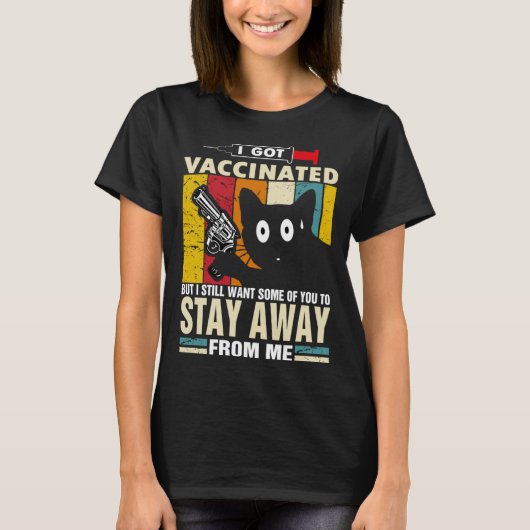 Cat   I Got Vaccinated But Stay Away From Me T-shirt (Voorkant)