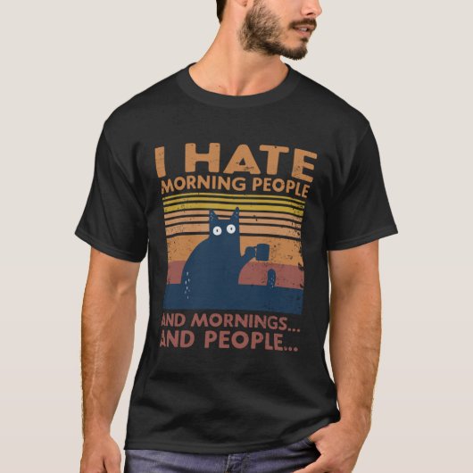 Cat I Hate Morning People And Mornings And People T-shirt (Voorkant)