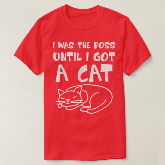 Cat  I was the Boss until got a Cat  Boss Cat  Fun T-shirt (Design voorkant)