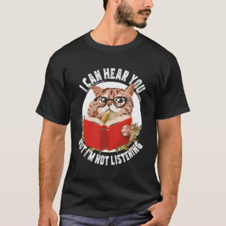 Cat, ik kan je horen, maar ik luister t-shirt