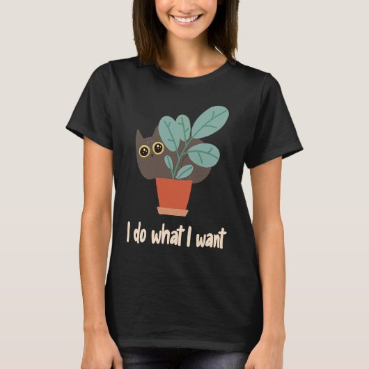 Cat In Flowerpot I Do What I Want Cat Owners Fun T-shirt (Voorkant)