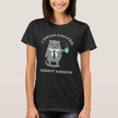 Cat in Tie I Need Coffee Right Meow T-shirt (Voorkant)