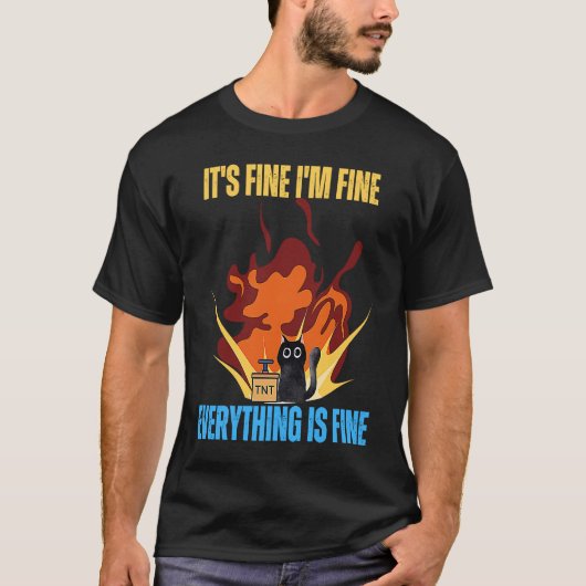 Cat It's Fine I'm Fine Everything Is Fine Funny T-shirt (Voorkant)