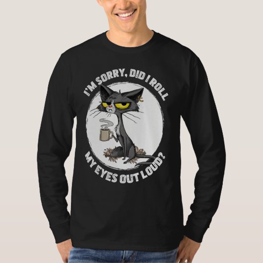 Cat Kitten Did I Roll My Eyes Out Loud Funny Sarca T-shirt (Voorkant)