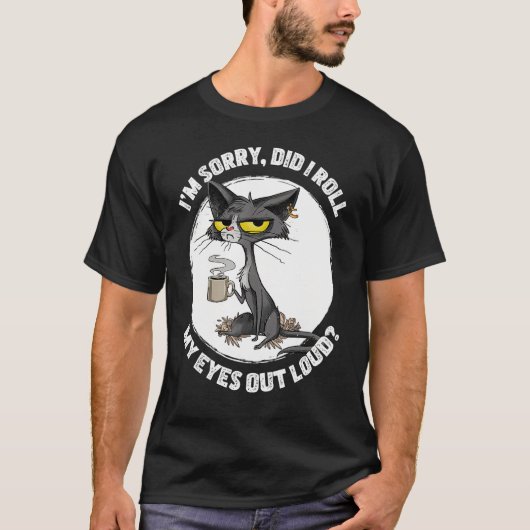 Cat Kitten Did I Roll My Eyes Out Loud Funny Sarca T-shirt (Voorkant)