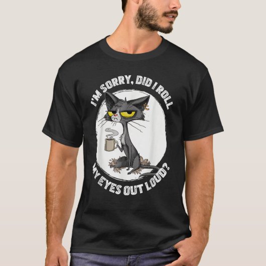 Cat Kitten Did I Roll My Eyes Out Loud  Sarcastic T-shirt (Voorkant)