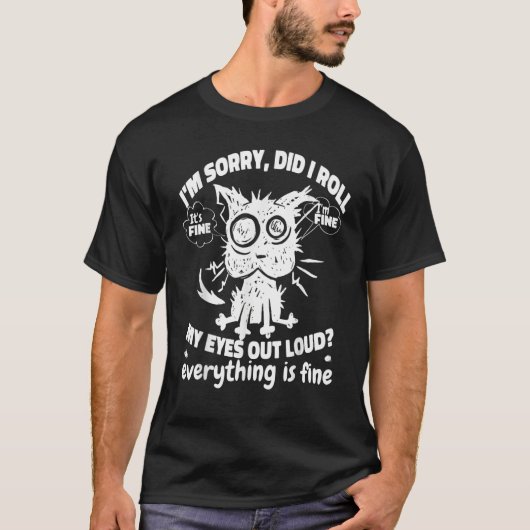 Cat Kitten Sorry Did I Roll My Eyes Out Loud  Cat T-shirt (Voorkant)