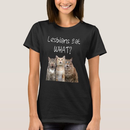 Cat Lesbians Eat What Gay T-shirt (Voorkant)