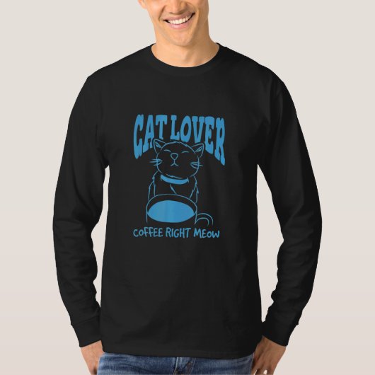 Cat Lover Coffee Right Meow T-shirt (Voorkant)