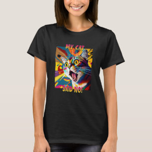 Cat Lovers Design for a Cat Mam Mijn kat zei: Geen T-shirt