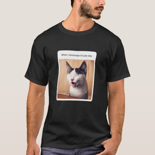 Cat Meme als ik me herinner dat het een loondag is T-shirt (Voorkant)