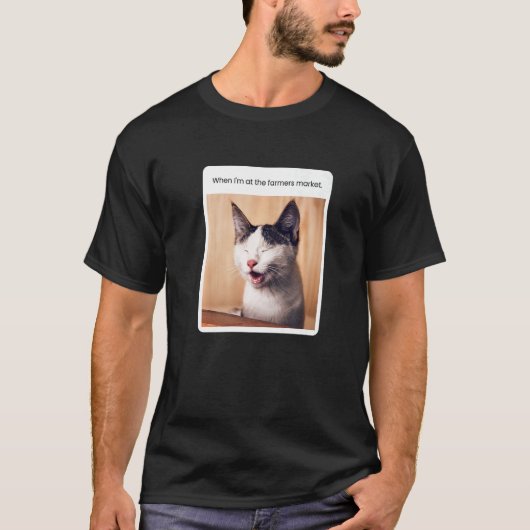 Cat Meme When I'm At The Farmer's Market T-shirt (Voorkant)