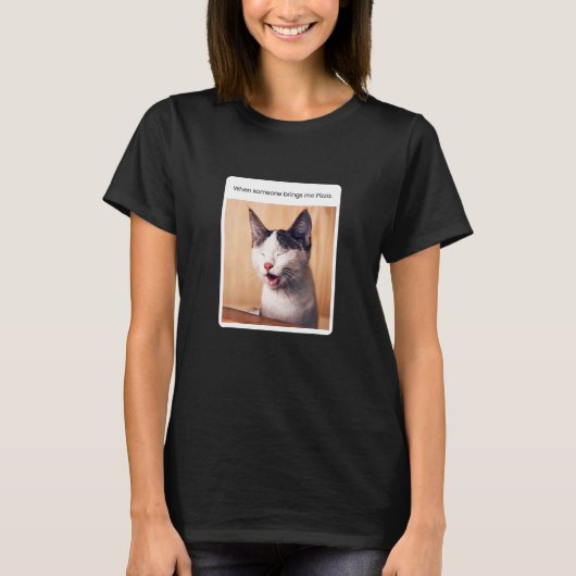 Cat Meme When Someone Brings Me Pizza T-shirt (Voorkant)