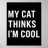 Cat - My Cat Thinks I'm Cool Funny Cat Lover State Poster (Voorkant)