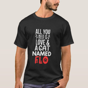 Cat Name Flo Design Alles wat je nodig hebt is lie T-shirt