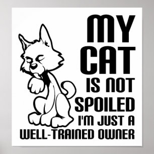 Cat not Spoiled Funny Poster