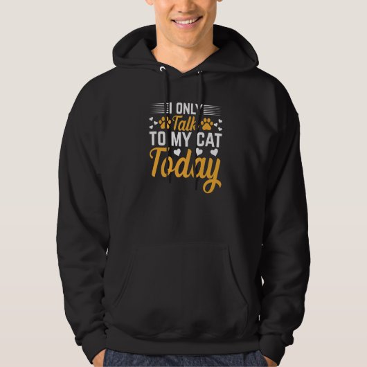 Cat Owner I Only Talk To My Cat Today I Cute Cat Hoodie (Voorkant)